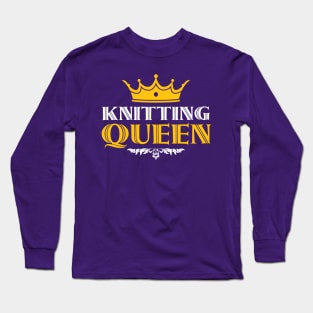 Knitting Queen- Funny Knitting Quotes Long Sleeve T-Shirt